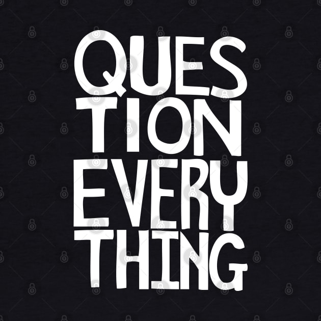 Question everything by StripTees